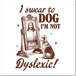 Dyslexia Awareness Jesus I Swear To Dog I'm Not Dyslexic Posters and Art